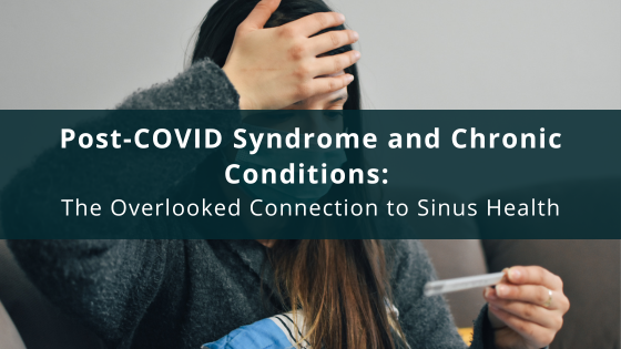 Post-COVID Syndrome and Chronic Conditions: The Overlooked Connection to Sinus Health